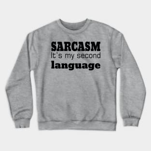 Sarcasm It's Is My Second Language Crewneck Sweatshirt